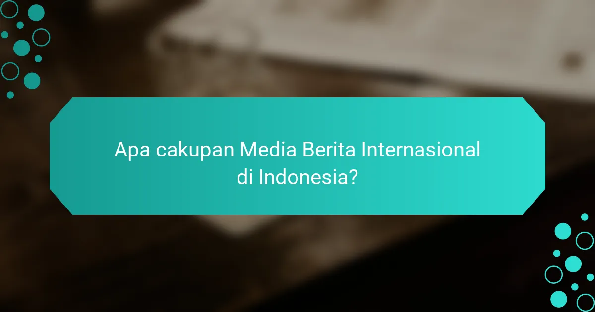 Apa cakupan Media Berita Internasional di Indonesia?