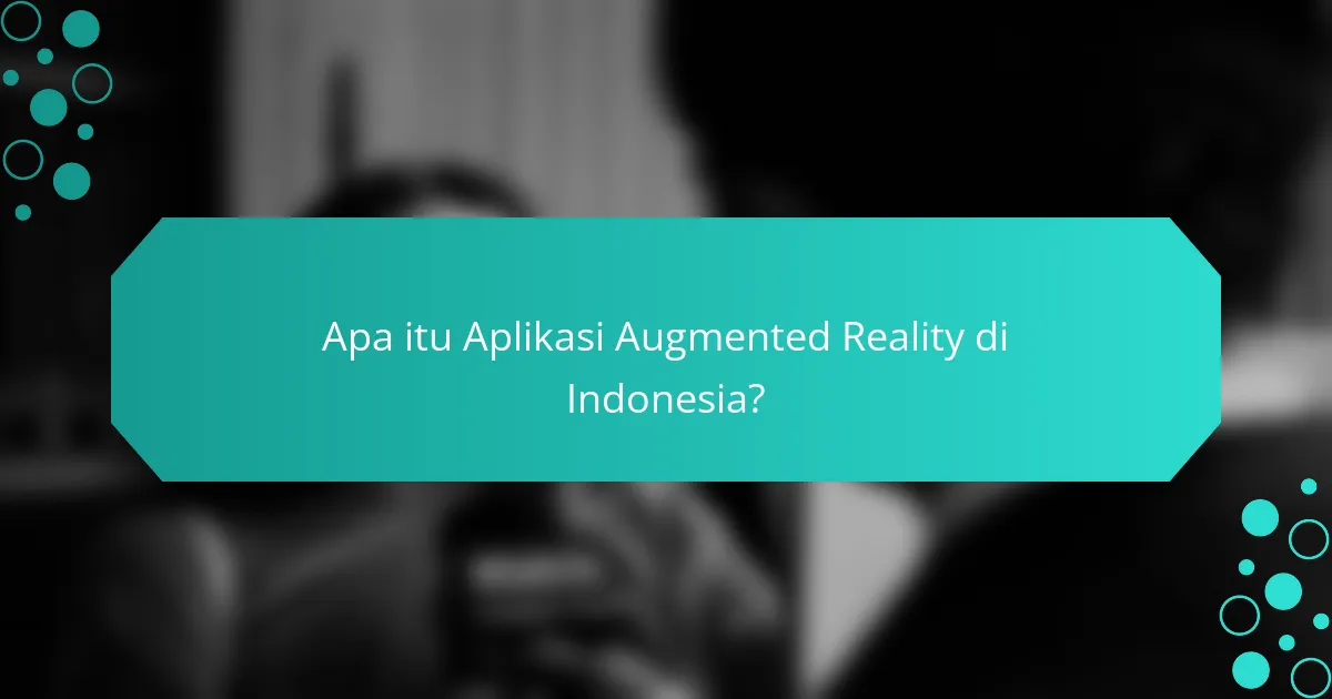 Apa itu Aplikasi Augmented Reality di Indonesia?