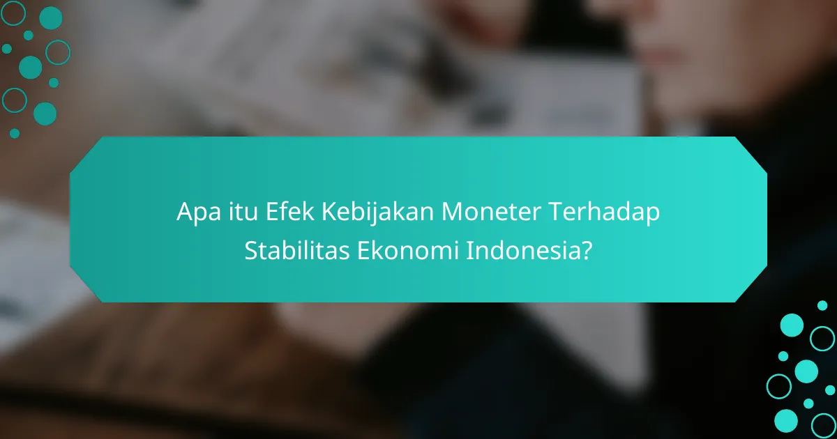 Apa itu Efek Kebijakan Moneter Terhadap Stabilitas Ekonomi Indonesia?