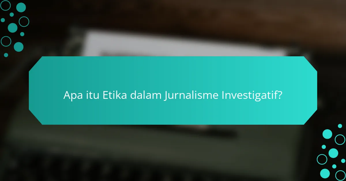 Apa itu Etika dalam Jurnalisme Investigatif?