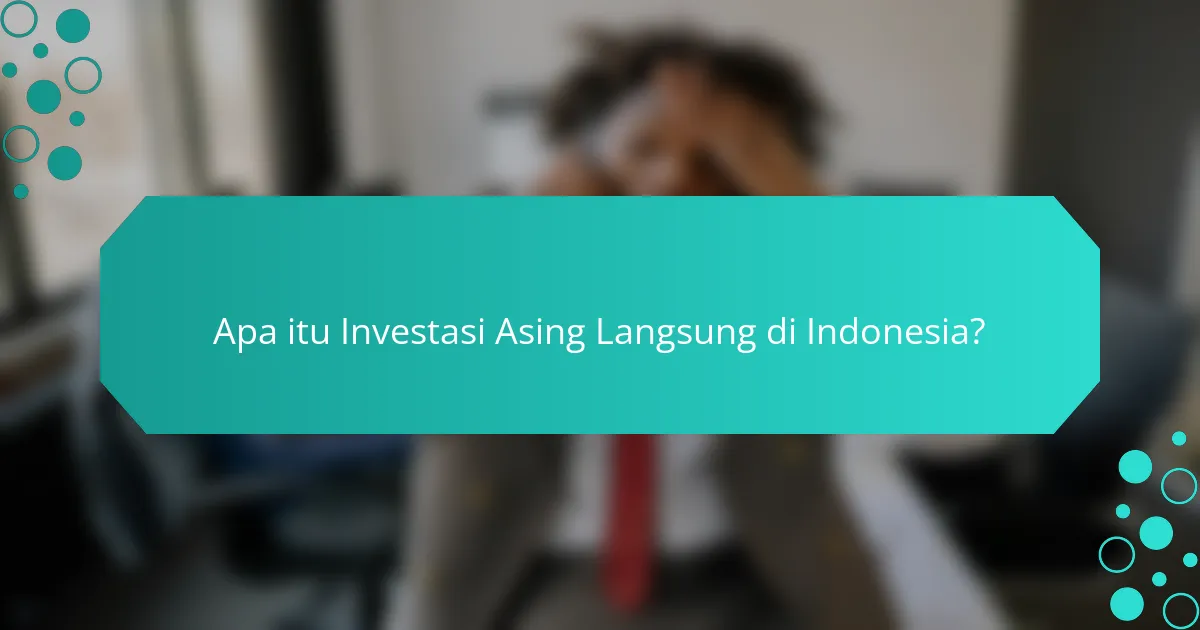 Apa itu Investasi Asing Langsung di Indonesia?