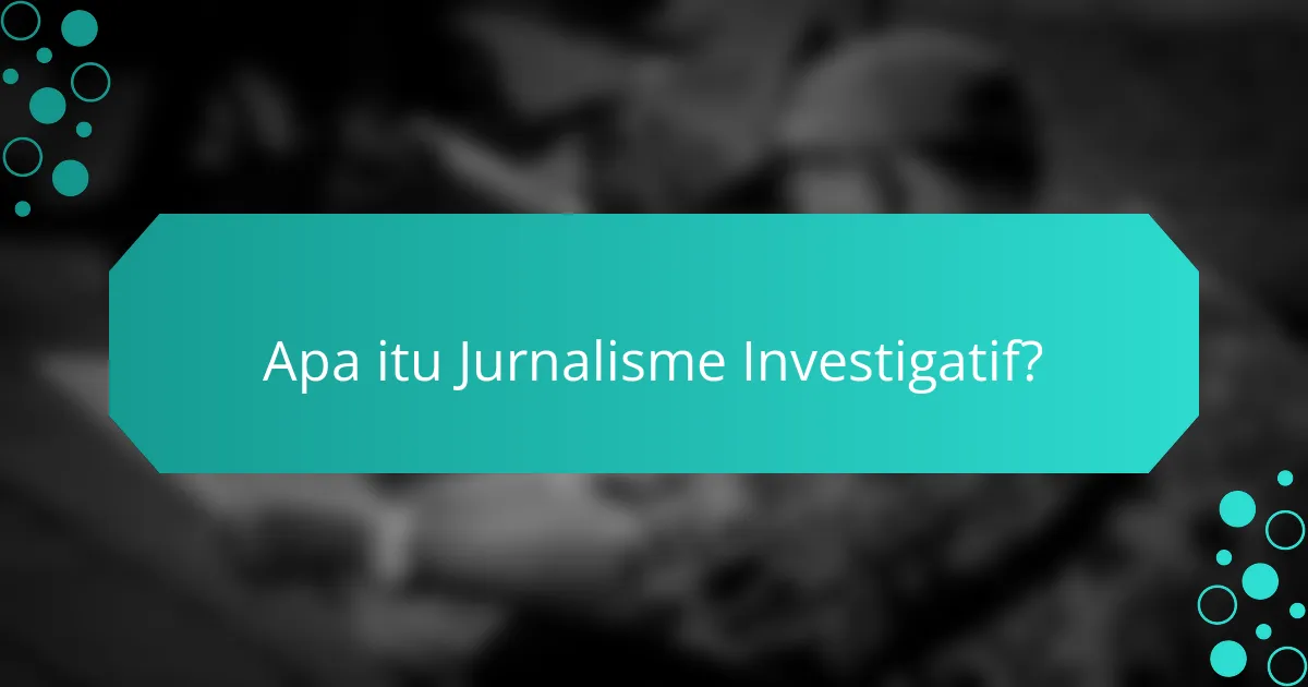 Apa itu Jurnalisme Investigatif?