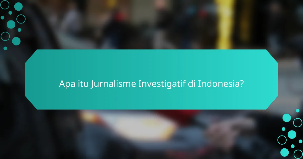Apa itu Jurnalisme Investigatif di Indonesia?