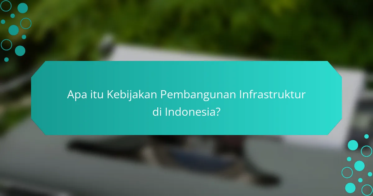 Apa itu Kebijakan Pembangunan Infrastruktur di Indonesia?