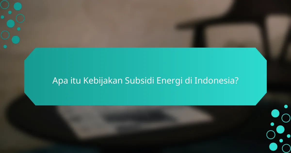 Apa itu Kebijakan Subsidi Energi di Indonesia?