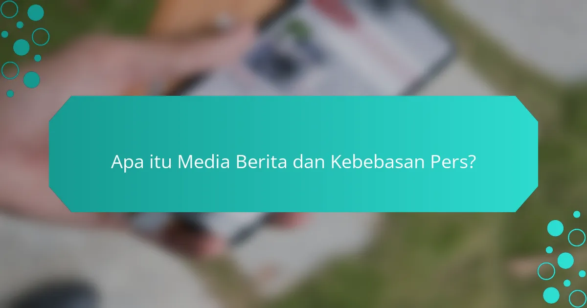 Apa itu Media Berita dan Kebebasan Pers?