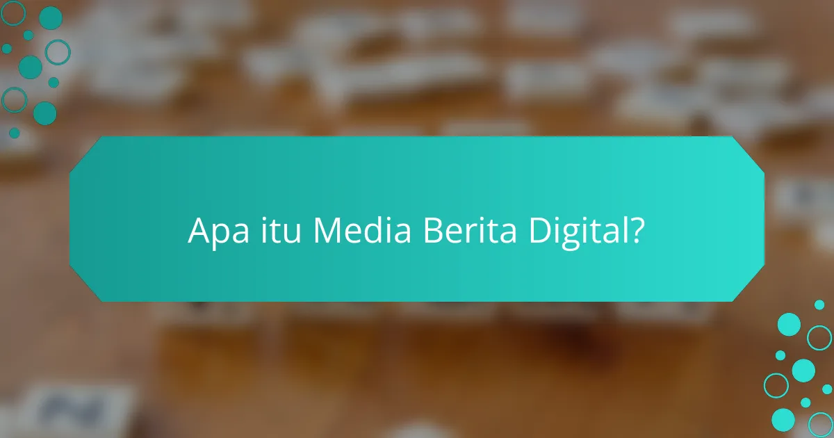Apa itu Media Berita Digital?