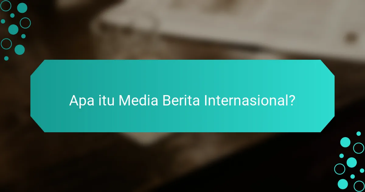 Apa itu Media Berita Internasional?