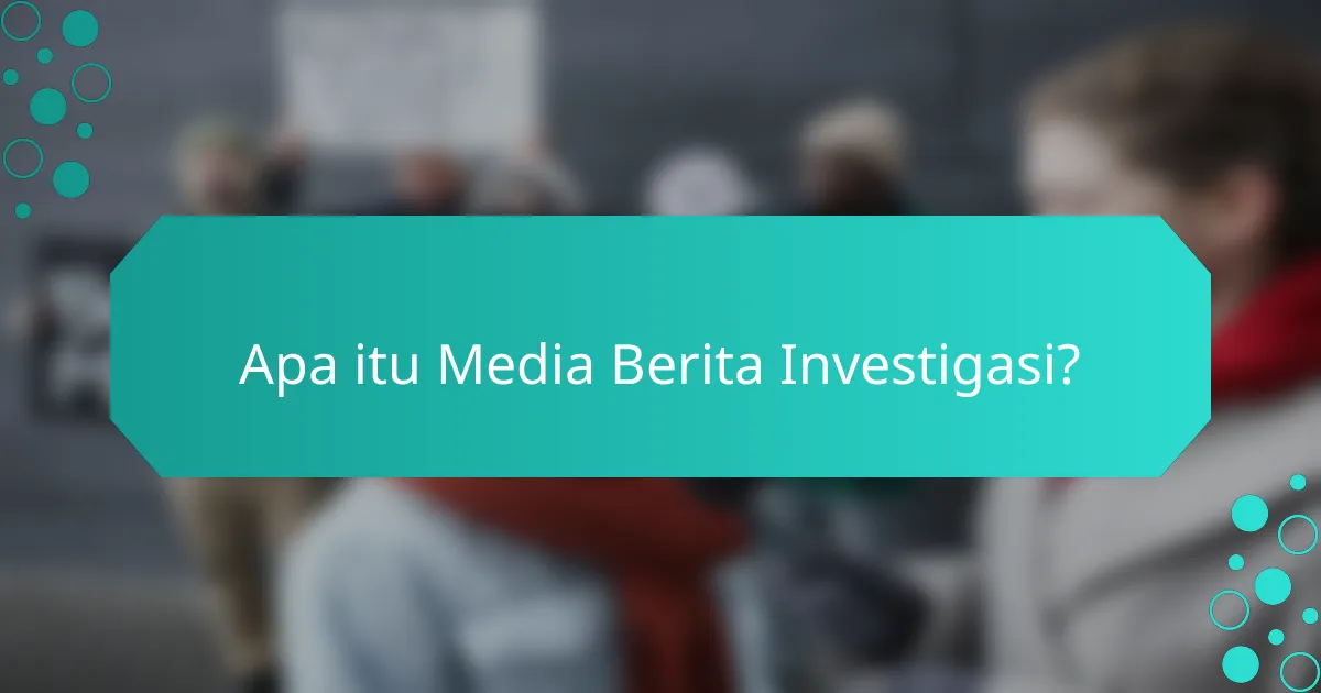Apa itu Media Berita Investigasi?