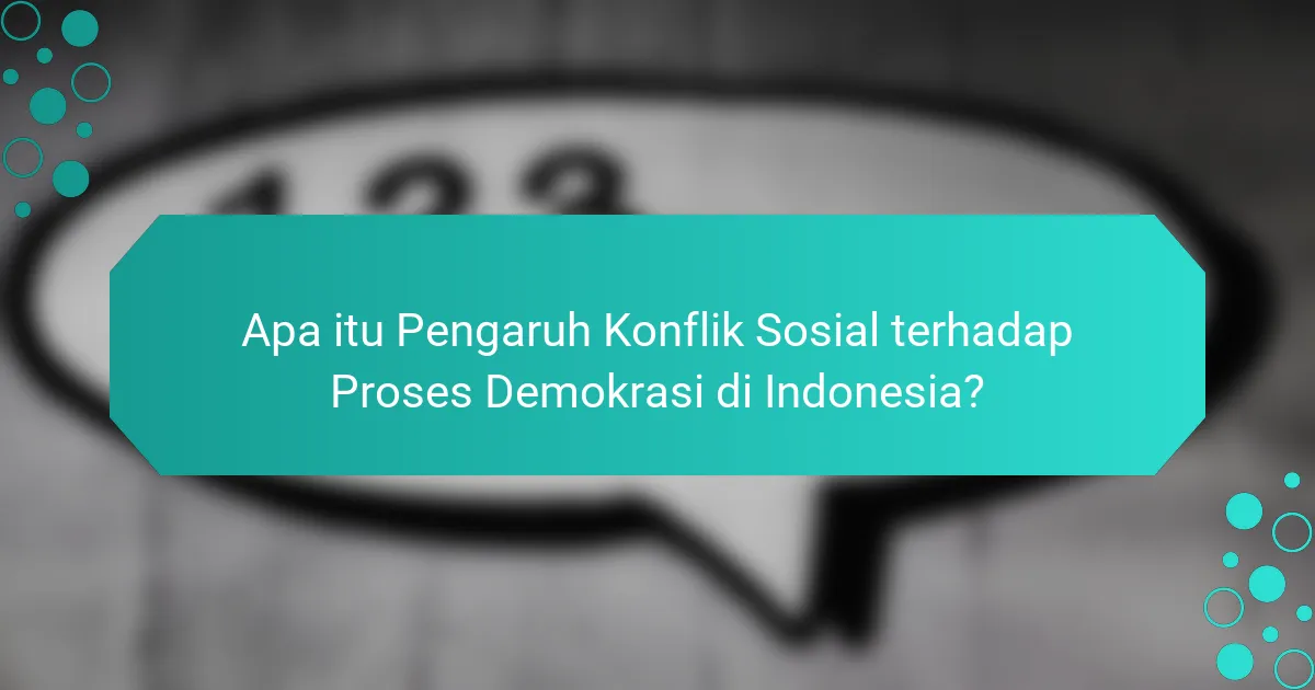 Apa itu Pengaruh Konflik Sosial terhadap Proses Demokrasi di Indonesia?