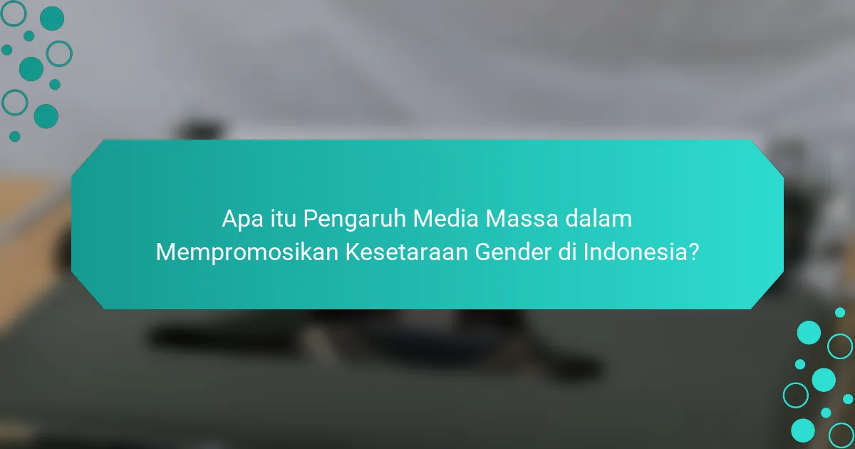 Apa itu Pengaruh Media Massa dalam Mempromosikan Kesetaraan Gender di Indonesia?