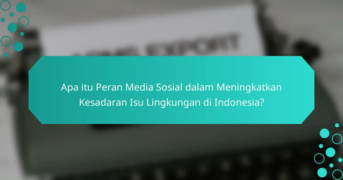Apa itu Peran Media Sosial dalam Meningkatkan Kesadaran Isu Lingkungan di Indonesia?