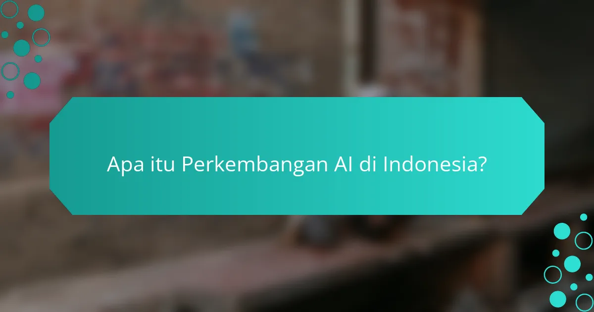 Apa itu Perkembangan AI di Indonesia?