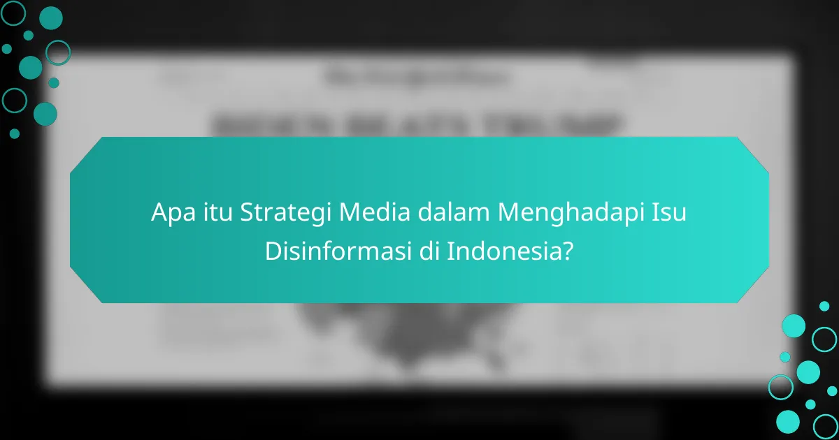 Apa itu Strategi Media dalam Menghadapi Isu Disinformasi di Indonesia?