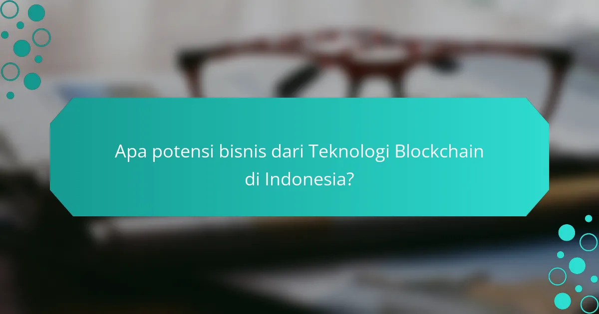 Apa potensi bisnis dari Teknologi Blockchain di Indonesia?