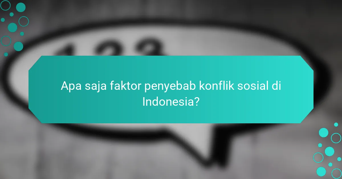 Apa saja faktor penyebab konflik sosial di Indonesia?