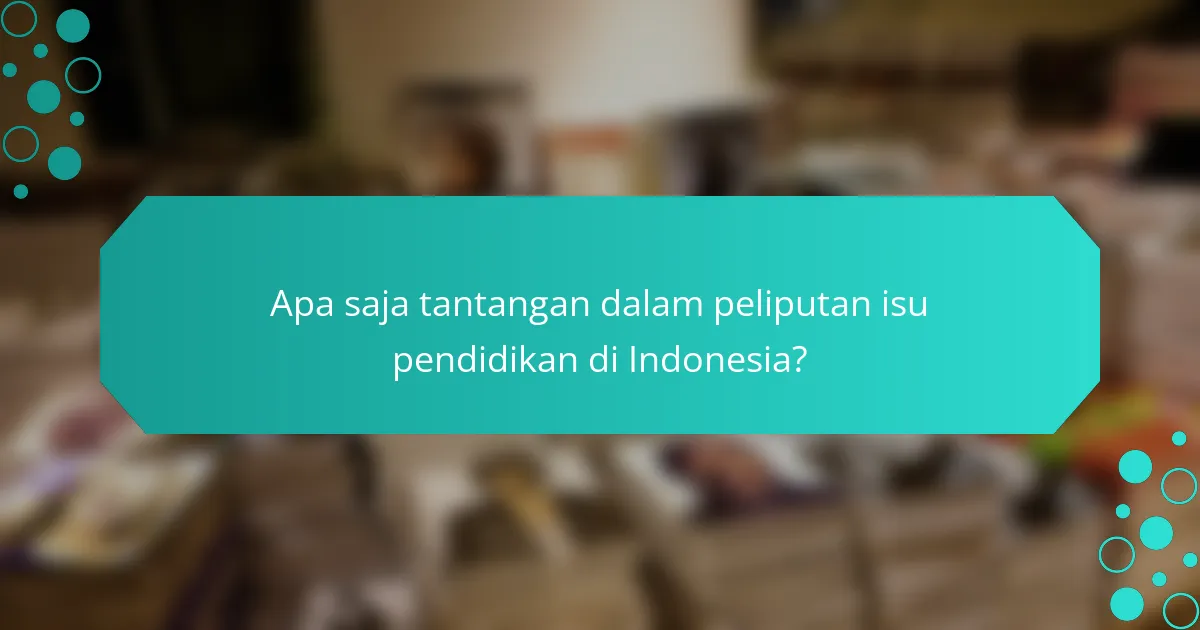 Apa saja tantangan dalam peliputan isu pendidikan di Indonesia?