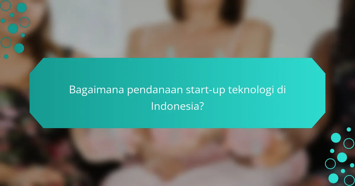Bagaimana pendanaan start-up teknologi di Indonesia?