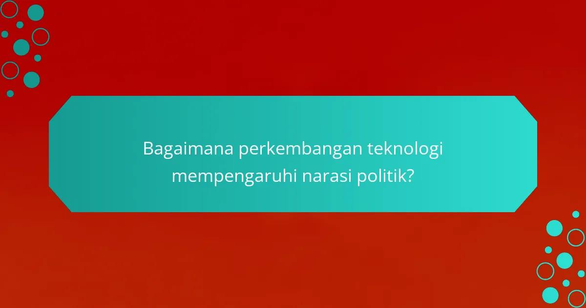 Bagaimana perkembangan teknologi mempengaruhi narasi politik?