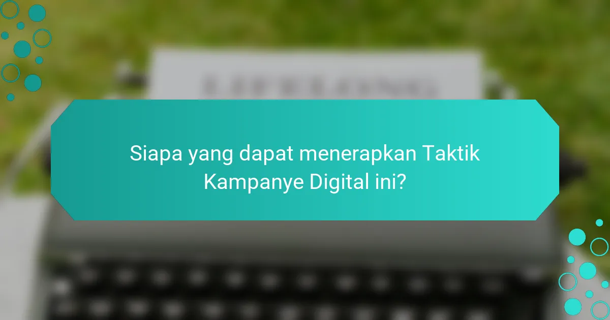 Siapa yang dapat menerapkan Taktik Kampanye Digital ini?